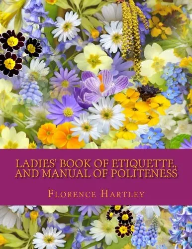 Ladies' Book of Etiquette, and Manual of Politeness Paperback  August 20, 2017