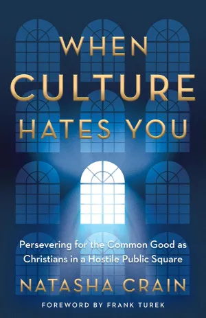 When Culture Hates You: Persevering for the Common Good as Christians in a Hostile Public Square Paperback  February 4, 2025